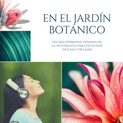 En el Jardín Botánico: Los más Hermosos Sonidos de la Naturaleza para Escuchar en Casa y Relajarte's cover