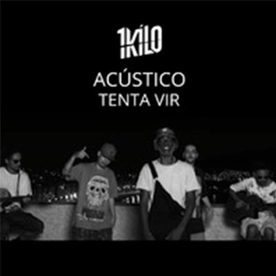 Tenta Vir (Acústico) By 1Kilo's cover