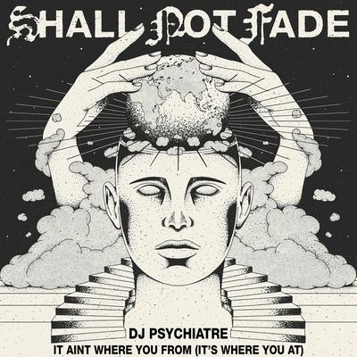 It Aint Where You At (It’s Where You’re From) By Dj Psychiatre's cover