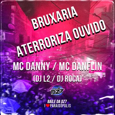 Bruxaria Aterroriza Ouvido By Mc Danny, MC DANFLIN, DJ L2, DJ Roca's cover