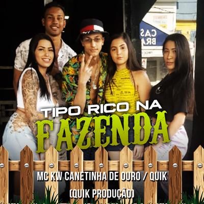 Tipo Rico na Fazenda By MC KW Canetinha de Ouro, Quik's cover