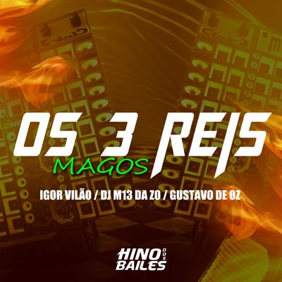 Os 3 Reis Magos By Igor vilão, DJ M13 DA ZO, DJ GUSTAVO DE OZ's cover