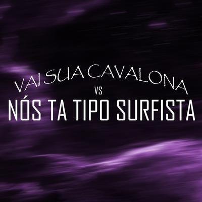 Vai Sua Cavalona Vs Nós Tá Tipo Surfista (feat. Mc Th & MC Menor MT) By DJ TITÍ OFICIAL, DJ F7, Dj Luan BH, Mc Th, MC Menor MT's cover