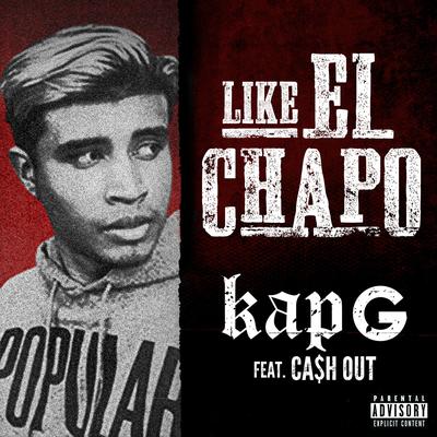 Like El Chapo (feat. Ca$h Out) By Kap G, Ca$h Out's cover