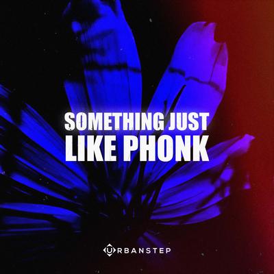 Something Just Like Phonk By Urbanstep's cover