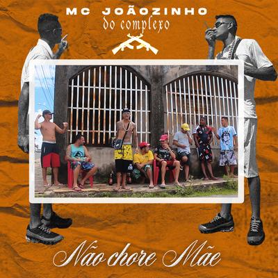 Não Chore Mãe By Mc Joãozinho Do Complexo's cover