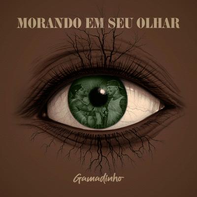 Morando Em Seu Olhar (Ao Vivo) By Gamadinho's cover