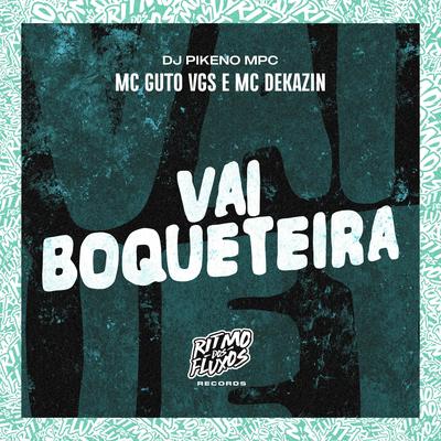 Vai Boqueteira By MC Guto VGS, Mc Dekazin, Dj Pikeno Mpc's cover