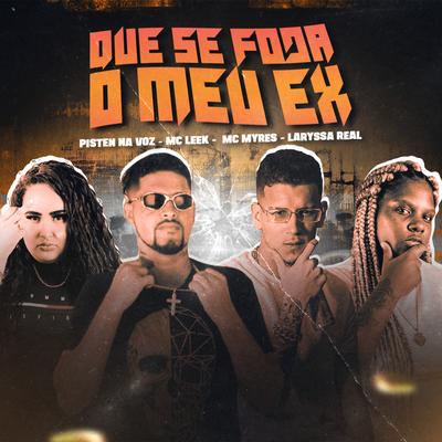 Que Se Foda o Meu Ex By PistenNaVoz, Laryssa Real, MC Myres, MC Leek's cover