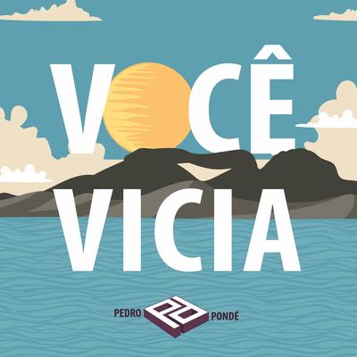Você Vicia By (Pedro Pondé)'s cover