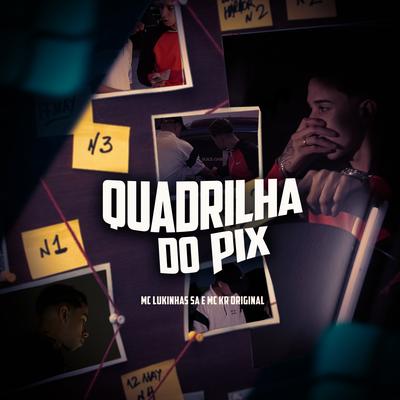 Quadrilha do Pix By MC LUKINHAS SA, Mc Kr Original, DJ Menor PR's cover