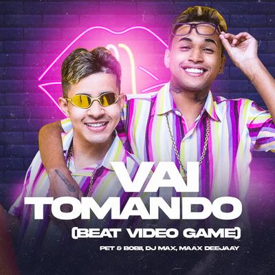 Vai Tomando (Beat Video Game) By Pet & Bobii, Maax Deejay's cover