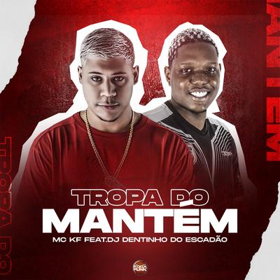 Tropa do Mantém By DJ Dentinho do Escadão, Mc KF's cover