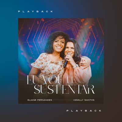 Eu Vou Te Sustentar (Playback) By Eliane Fernandes, Kemilly Santos's cover