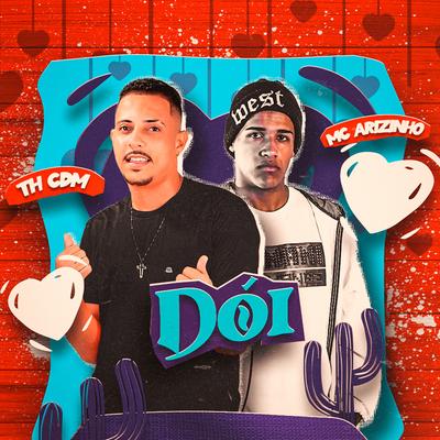 Dói By Th CDM, Mc Arizinho, phprodutora's cover