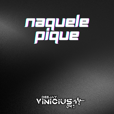 Naquele Pique Eletrofunk By dj vinicius 041's cover