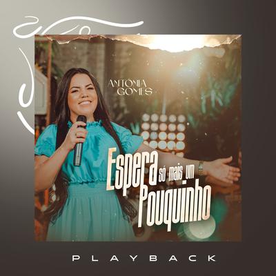 Espera Só Mais um Pouquinho (Playback) By Antônia Gomes's cover