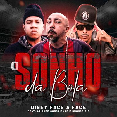 O Sonho da Bola By Diney Face a Face, Atitude Consciente, Duchoc 019's cover