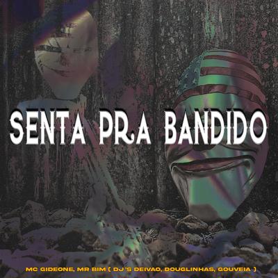 Senta pra Bandido By MC Gideone, Mc Mr. Bim, Dj Deivão, DJ Douglinhas's cover