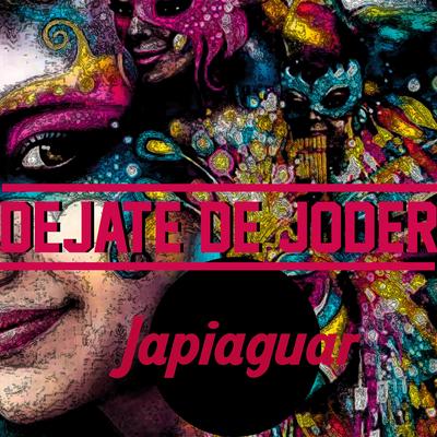 Dejate De Joder By Japiaguar's cover