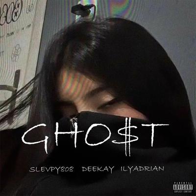 GHO$T By SLEVPY808, Deekay, ILYAdrian's cover