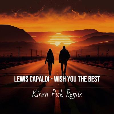 Lewis Capaldi (wish you the best) (KiranPick Remix) By KiranPick's cover