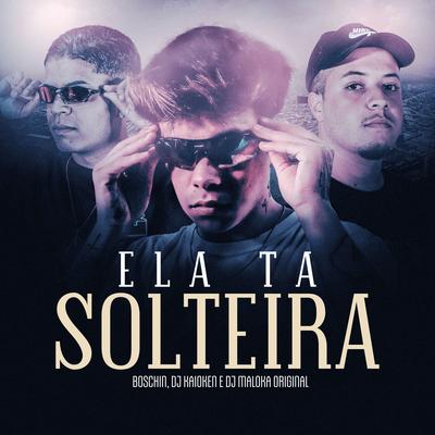 Ela Ta Solteira By Boschin, DJ Kaioken, DJ Maloka Original's cover