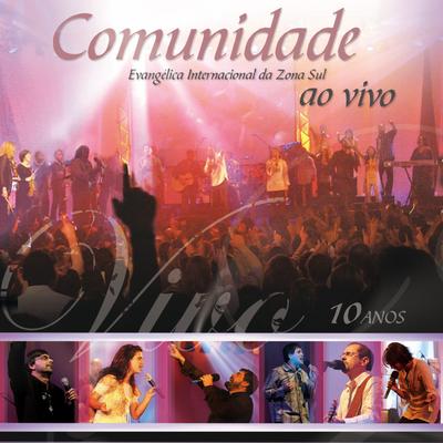 Comunidade Evangélica Internacional da Zona Sul Ao Vivo 10 Anos's cover