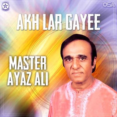 Akh Lar Gayee By Master Ayaz Ali's cover