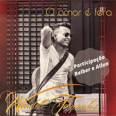Agora Quer Amor (Ao Vivo) [feat. Relber e Allan] By Wendell Fernandes, Relber e Allan's cover