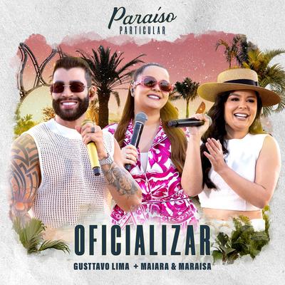 Oficializar (Ao Vivo) By Gusttavo Lima, Maiara & Maraisa's cover