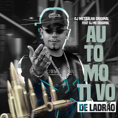 Automotivo de Ladrão (feat. DJ Ng Original) By DJ Metralha Original, Dj NG Original's cover