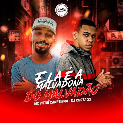 Ela É a Malvadona do Malvadão By Vitor Canetinha, DJ KOSTA 22's cover