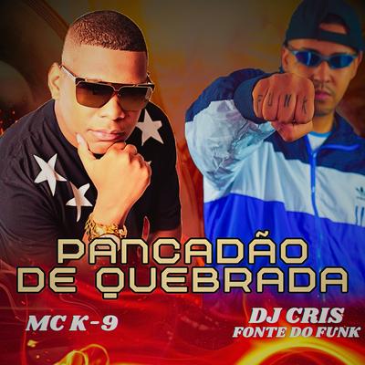 Pankadão de Quebrada By MC K9, DJ Cris Fontedofunk's cover