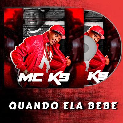 Quando Ela Bebe By MC K9's cover