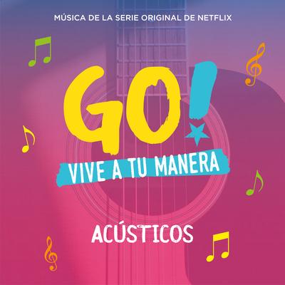 Go! Vive A Tu Manera (Original Soundtrack from the Netflix Series) [Acústicos]'s cover