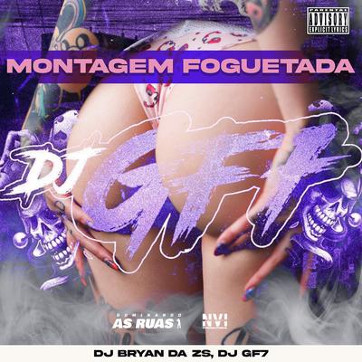 Montagem Foguetada By DJ Bryan da ZS, DJ GF7's cover