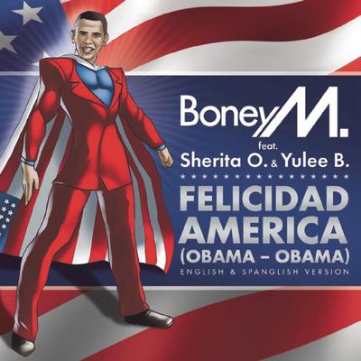 Felicidad America (Obama - Obama) (feat. Sherita O. & Yulee B.) (Spanglish Version) By Boney M., Sherita O, Yulee B.'s cover