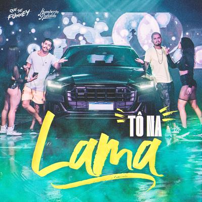 Tô na Lama (feat. Humberto & Ronaldo) By Que Se Funkey, Humberto & Ronaldo's cover