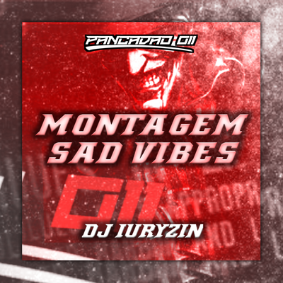 MONTAGEM SAD VIBE By DJ Iuryzin, Pancadão 011's cover