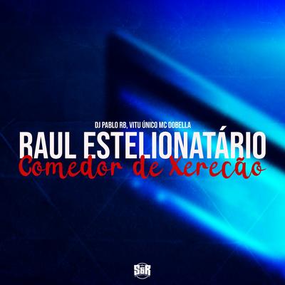 Raul Estelionatário By DJ Pablo RB, Vitu Único, Mc Dobella's cover