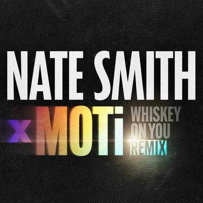 Whiskey On You (MOTi Remix) By Nate Smith, MOTi's cover