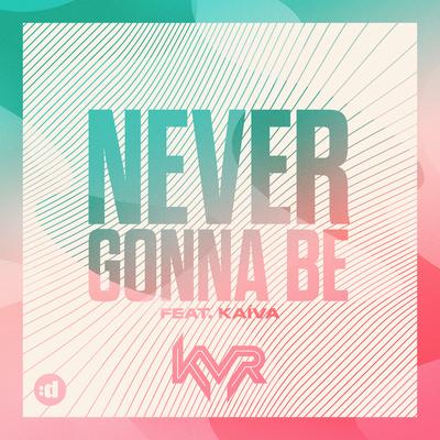 Never Gonna Be (feat. Kaíva) By KVR, Kaíva's cover