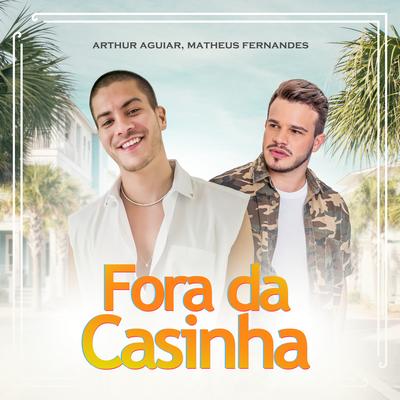 Fora da Casinha By Arthur Aguiar, Matheus Fernandes's cover