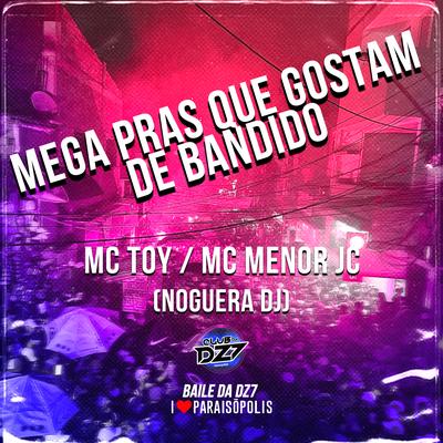 Mega Pras Que Gostam de Bandido By Mc Toy, MC MENOR JC, Noguera DJ's cover