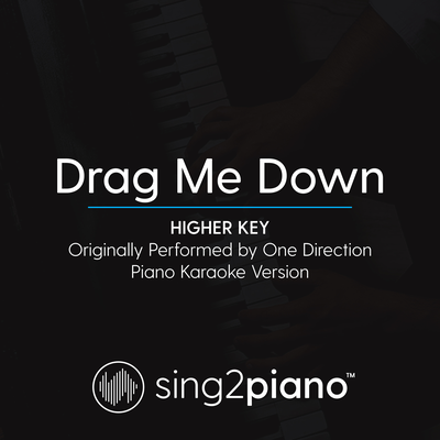 Drag Me Down (Higher Key) [Originally Performed By One Direction] (Piano Karaoke Version)'s cover