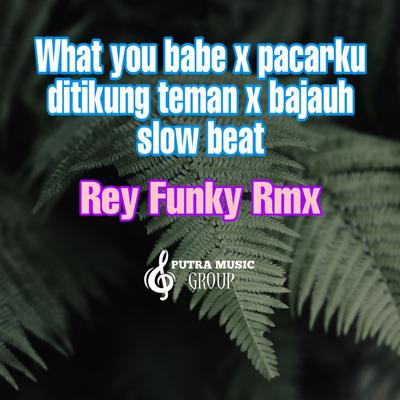 What you babe x pacarku ditikung teman x bajauh slow beat (Remix)'s cover