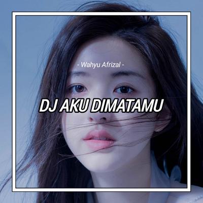 DJ AKU DIMATAMU ( BREAKBEAT )  By Wahyu Afrizal's cover
