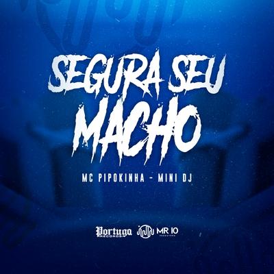 Segura Seu Macho By Mini DJ, MC Pipokinha's cover