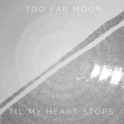 Til My Heart Stops By Too Far Moon's cover